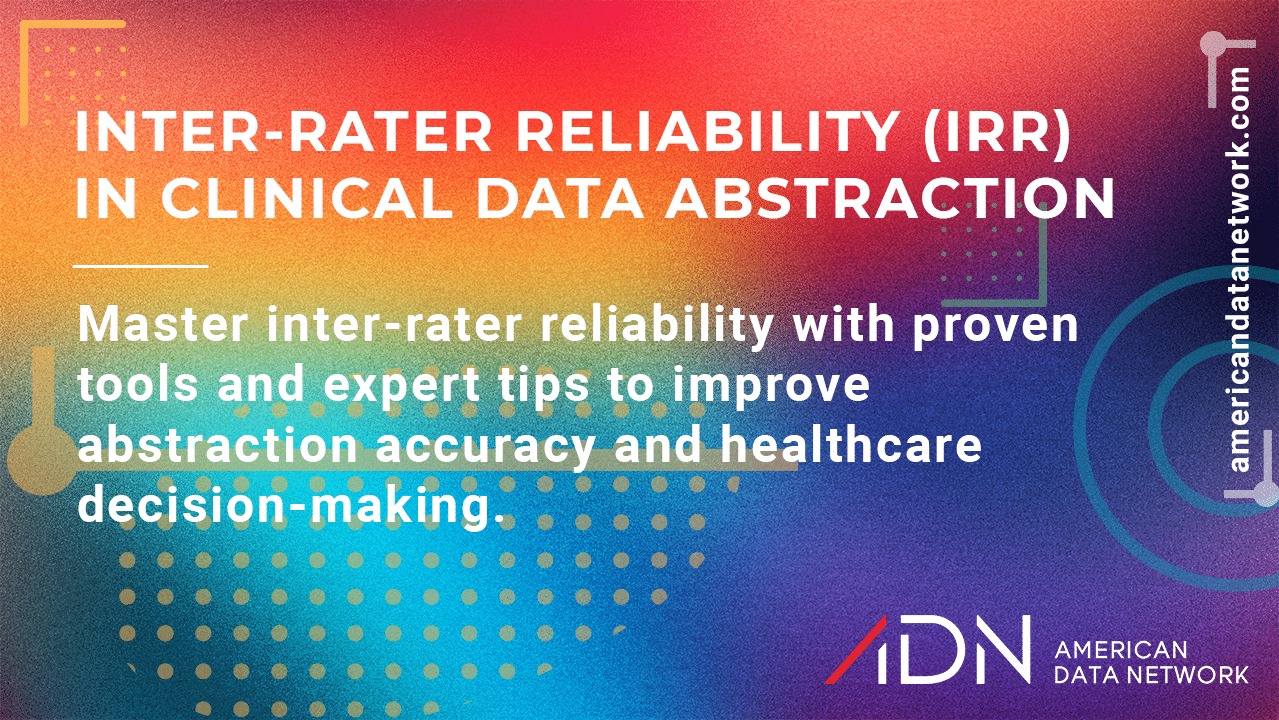Inter-rater reliability (IRR) in clinical data abstraction